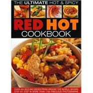 Ultimate Hot & Spicy Red Hot Cookbook Over 340 sizzling dishes from the Caribbean, Mexico, Africa, the Middle East, India, Indonesia, Thailand and all the spiciest corners of the world