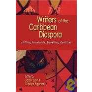 Writers of the Caribbean Diaspora : Shifting Homelands, Travelling Identities