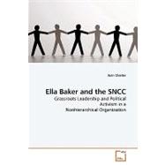 Ella Baker and the SNCC: Grassroots Leadership and Political Activism in a Nonhierarchical Organization