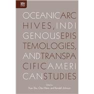 Oceanic Archives, Indigenous Epistemologies, and Transpacific American Studies
