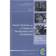 Family Mealtime as a Context of Development and Socialization: New Directions for Child and Adolescent Development, No. 111