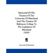 Memorial of the Trustees of the University of Maryland, and the Trustees of Baltimore College to the Legislature of Maryland