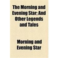 The Morning and Evening Star: And Other Legends and Tales