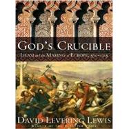 God's Crucible: Islam and the Making of Europe, 570-1215, Library Edition