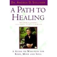 A Path to Healing A Guide to Wellness for Body, Mind, and Soul