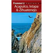 Frommer's<sup>?</sup> Portable Acapulco, Ixtapa & Zihuatanejo, 5th Edition