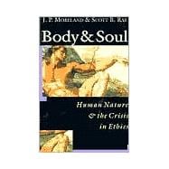 Body & Soul: Human Nature & the Crisis in Ethics