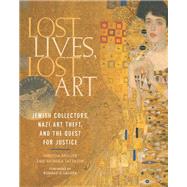 Lost Lives, Lost Art: Jewish Collectors, Nazi Art Theft and the Quest for Justice
