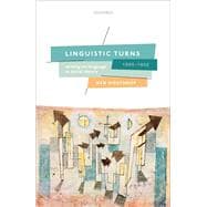 Linguistic Turns, 1890-1950 Writing on Language as Social Theory