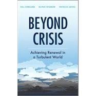 Beyond Crisis Achieving Renewal in a Turbulent World