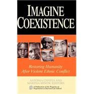 Imagine Coexistence Restoring Humanity After Violent Ethnic Conflict