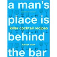 A Man's Place Is Behind the Bar Killer Cocktail Recipes