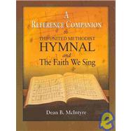A Reference Companion to the United Methodist Hymnal and the Faith We Sing