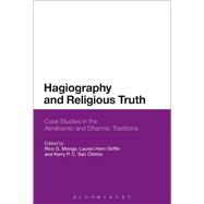 Hagiography and Religious Truth Case Studies in the Abrahamic and Dharmic Traditions
