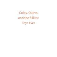 Colby, Quinn, and the Silliest Toys Ever