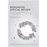Responsive Judicial Review Democracy and Dysfunction in the Modern Age