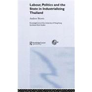 Labour, Politics, and the State in Industrializing Thailand