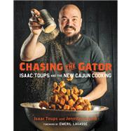 Chasing the Gator Isaac Toups and the New Cajun Cooking,9780316465779