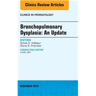 Bronchopulmonary Dysplasia: An Update: an Issue of Clinics in Perinatology