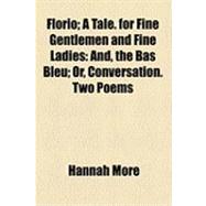 Florio; a Tale for Fine Gentlemen and Fine Ladies : And, the Bas Bleu; or, Conversation. Two Poems
