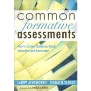 Common Formative Assessments : How to Connect Standards-Based Instruction and Assessment