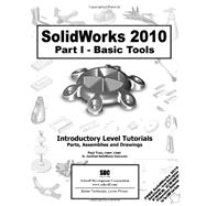 Solidworks 2010 - Basic Tools: Introductory Level Tutorials: Parts, Assemblies and Drawings