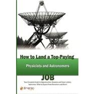 How to Land a Top-Paying Physicists and Astronomers Job : Your Complete Guide to Opportunities, Resumes and Cover Letters, Interviews, Salaries, Promotions, What to Expect from Recruiters and More!