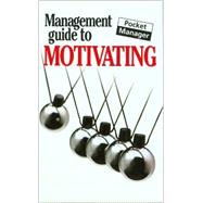 The Management Guide to Motivating; The Pocket Manager