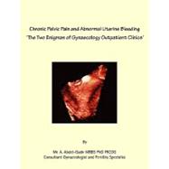 Chronic Pelvic Pain and Abnormal Uterine Bleeding 'the Two Enigmas of Gynaecology Outpatients Clinics'