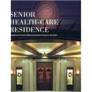 Senior Health-Care Residence : Designing Premium Medical Assisted Living for the Elderly
