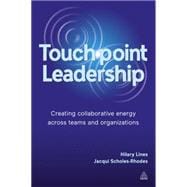 Touchpoint Leadership : Creating Collaborative Energy Across Teams and Organizations
