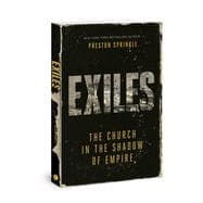 Exiles The Church in the Shadow of Empire