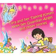 Tara and Her Talking Kitten Meet Her Guardian Angel and Other Stories