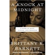 A Knock at Midnight A Story of Hope, Justice, and Freedom