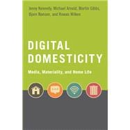 Digital Domesticity Media, Materiality, and Home Life