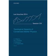 Topological Aspects of Condensed Matter Physics Lecture Notes of the Les Houches Summer School: Volume 103, August 2014