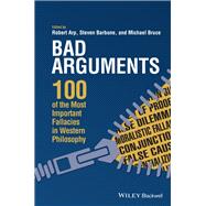 Bad Arguments 100 of the Most Important Fallacies in Western Philosophy