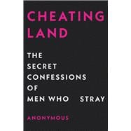 Cheatingland The Secret Confessions of Men Who Stray