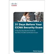 31 Days Before Your CCNA Security Exam A Day-By-Day Review Guide for the IINS 210-260 Certification Exam,9781587205781