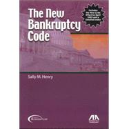 New Bankruptcy Code : The Bankruptcy Abuse Prevention and Consumer Protection Act of 2005, Enacted April 20 2005