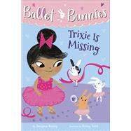 Ballet Bunnies #6: Trixie Is Missing