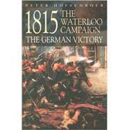 1815 : The Waterloo Campaign-the German Victory
