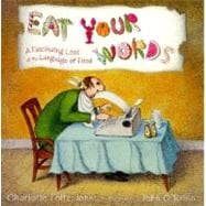 Eat Your Words! : A Fascinating Look at the Language of Food