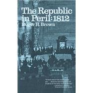 The Republic in Peril: 1812