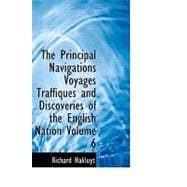 Principal Navigations Voyages Traffiques and Discoveries of the English Nation Volume 6 : Madiera the Canaries Ancient Asia Africa Etc