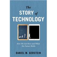 The Story of Technology How We Got Here and What the Future Holds,9781633885783