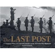 The Last Post A Ceremony of Love, Loss and Remembrance at the Australian War Memorial