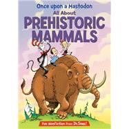 Once Upon a Mastodon: All About Prehistoric Mammals
