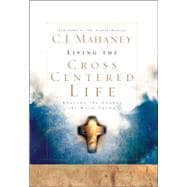 Living the Cross Centered Life Keeping the Gospel the Main Thing