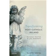 Transforming Post-Catholic Ireland Religious Practice in Late Modernity